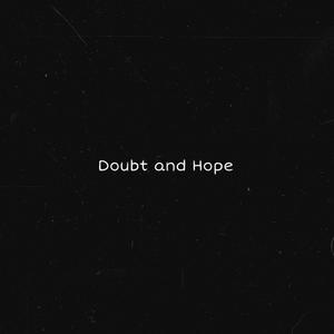 Doubt and Hope