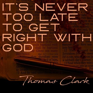 It's Never Too Late to Get Right with God