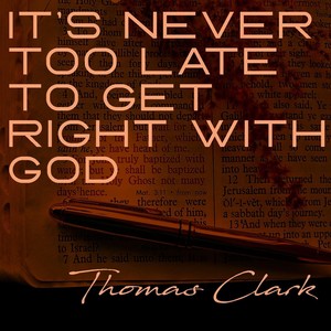 It's Never Too Late to Get Right with God