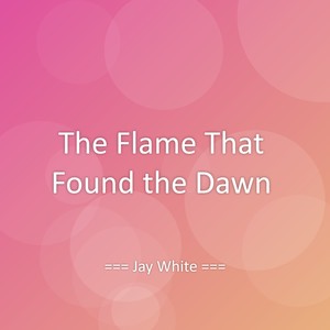 The Flame That Found the Dawn