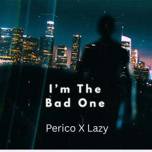 Im The Bad One (feat. Lazarify) (Explicit)