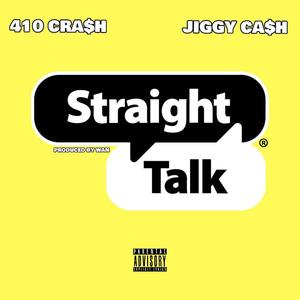 Straight Talk (feat. 410Cra$h & Jiggy Ca$h) [Explicit]