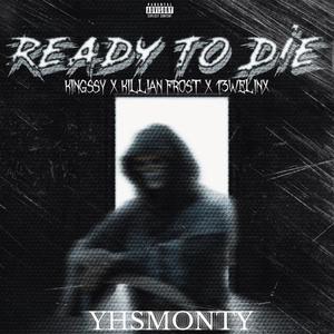 Ready To Die (feat. Kingssy, Killian Frost & 13Wellinx) [Explicit]