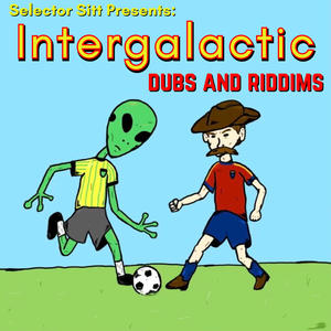 Selector Sitt Presents: Intergalactic Dubs and Riddims