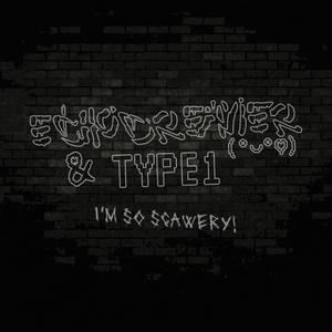 I'm so Scawery (feat. Type1)