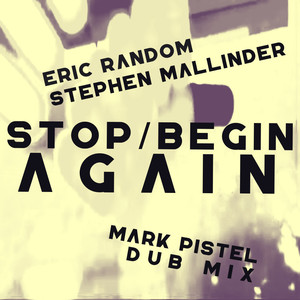 Stop Begin Again (Mark Pistel Dub Mix)