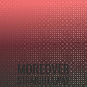 Moreover Straightaway