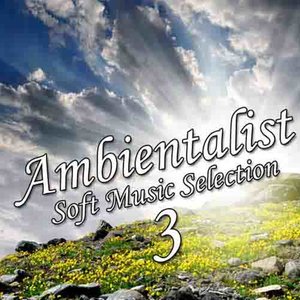 Ambientalist Soft Music Selection 3