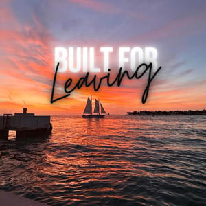 Built for Leaving (Acoustic Version) [Explicit]