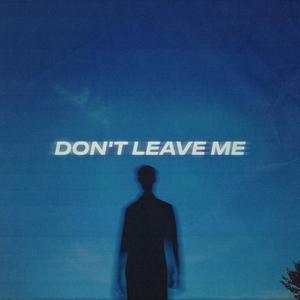 DON'T LEAVE ME