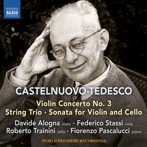 CASTELNUOVO-TEDESCO, M.: Violin Concerto No. 3 / String Trio / Sonata for Violin and Cello (Alogna, Pascalucci, Trainini, Stassi)