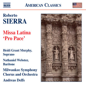 Sierra, R.: Missa Latina, "Pro Pace" (Murphy, Webster, Milwaukee Symphony, Delfs)