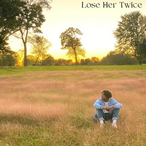 Lose Her Twice
