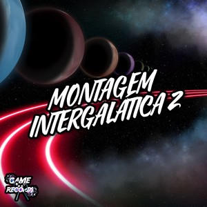 Montagem Intergalática 2 (Explicit)