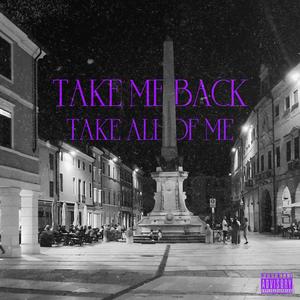 Take Me Back, Take All Of Me (Explicit)