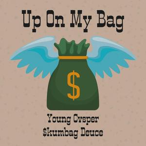 Up On My Bag (feat. $kumbag Deuce) [Explicit]