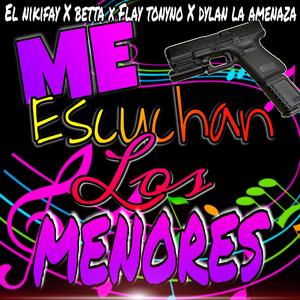 Me Escuchan Los Menores(feat. El NikiFay, Betta & Dylan La Amenaza)