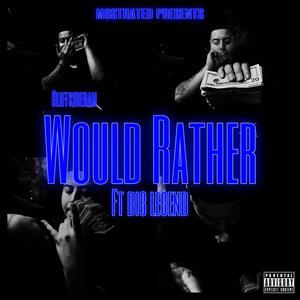 Would Rather (feat. Big legend GF) [Explicit]