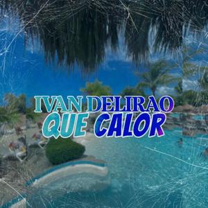 Ivan Delirao - QUE CALOR