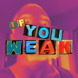 IF U WEAK