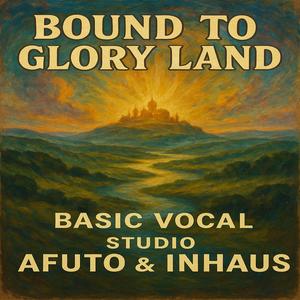 Bound to glory land (feat. Basic Vocal)