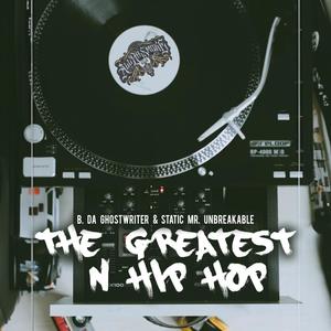 The Greatest N Hip Hop (feat. B. Da Ghostwriter & Static Mr. Unbreakable) [Explicit]
