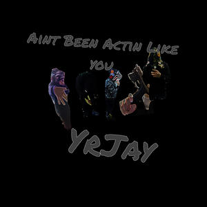 Aint Been Actin Like You (Explicit)
