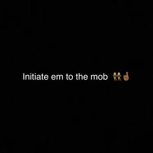 Initiate Em To The Mob (Explicit)