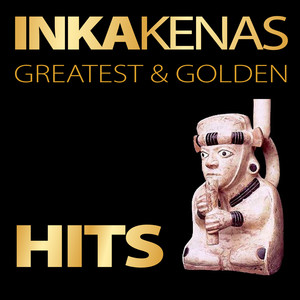 Inkakenas: Greatest & Golden Hits