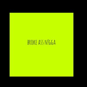 Broke Ass Nigga (feat. Chrisinlimbo) (Explicit)