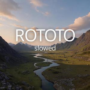 ROTOTO (SLOWED)