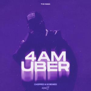 4AM UBER (feat. Th3 Saga) [Chopped And Screwed]