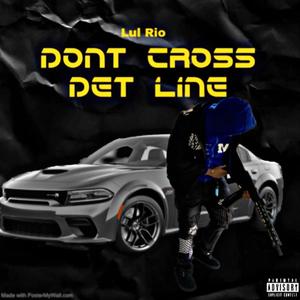 Dont Cross Det Line (Explicit)