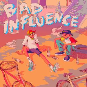 BAD INFLUENCE (Explicit)