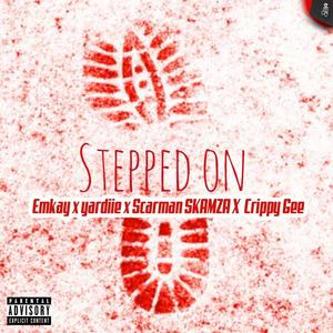 Stepped On (feat. yardiie, ScarMan Skamza & Crippy Gee) [Explicit]