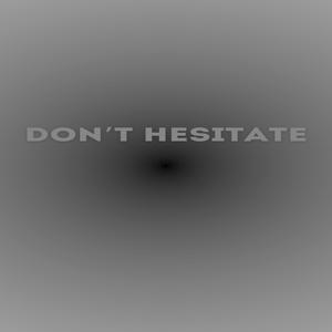 Don't Hesitate