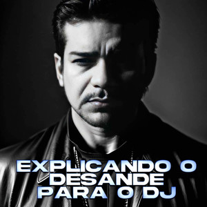 EXPLICANDO O DESANDE PARA O DJ