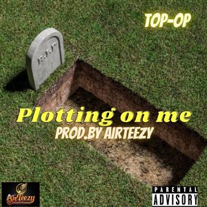 Plotting on Me (feat. Top-Op) [Explicit]