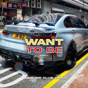 Want To Be (feat. Dozeyy)