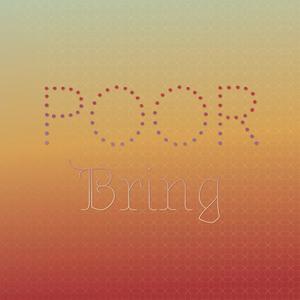 Poor Bring