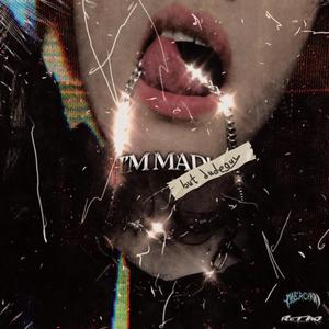 I'M MAD! (Explicit)