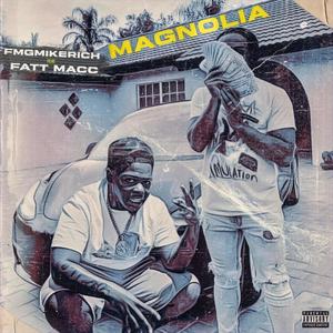 Magnolia (feat. Fatt macc) (Explicit)