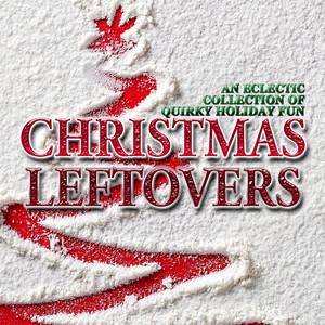 Christmas Leftovers: An Eclectic Collection of Quirky Holiday Fun