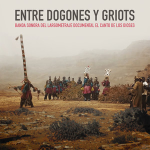 Entre Dogones y Griots (Banda Sonora del Largometraje Documental el Canto de los Dioses)