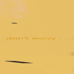 dontworry . (feat. Sundownn & Kingximo)