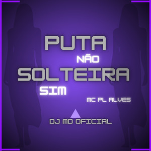 PUTA NÃO, SOLTEIRA SIM (Explicit)