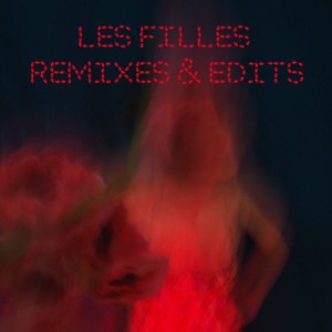 LES FILLES (Remixes & Edits)