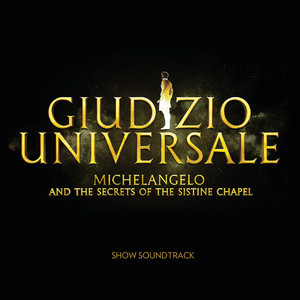 Giudizio Universale - Michelangelo And The Secrets Of The Sistine Chapel (Soundtrack to the Rome Auditorium Conciliazione Show)