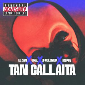 Tan callaita (feat. El san, Giral el guerrero & Moppe)