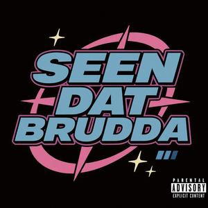 Seen Dat Brudda (Explicit)